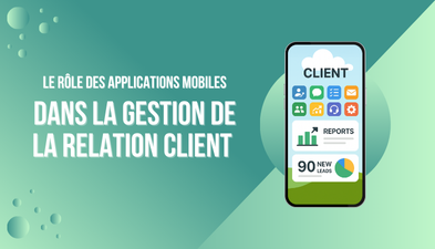 Applications mobiles : un levier stratégique pour la relation client